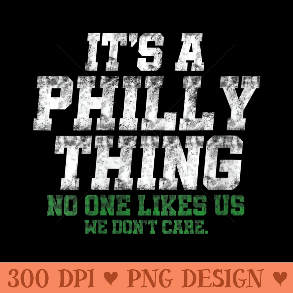 s Its A Philly Thing No One Likes Us We Dont Care Philly Fan - Unique PNG Artwork - Perfect for Creative Projects