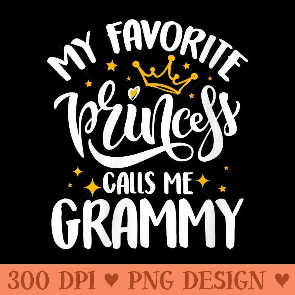 s My Favorite Princess Calls Me Grammy Funny Motheru2019s Day - Ready To Print PNG Designs - Unique And Exclusive Designs