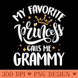 s my favorite princess calls me grammy funny motheru2019s day - ready to print png designs