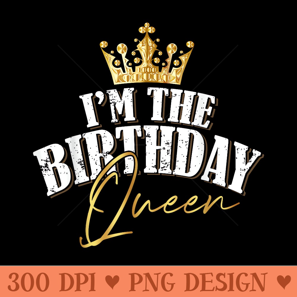 Im The Birthday Queen Cool Couples Matching Birthday Party - Ready To Print PNG Designs - Perfect for Sublimation Art