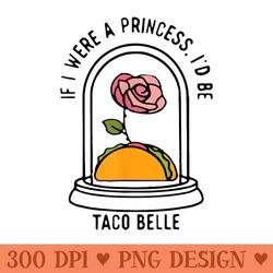 if i were a princess id be taco belle funny taco belle - vector png clipart