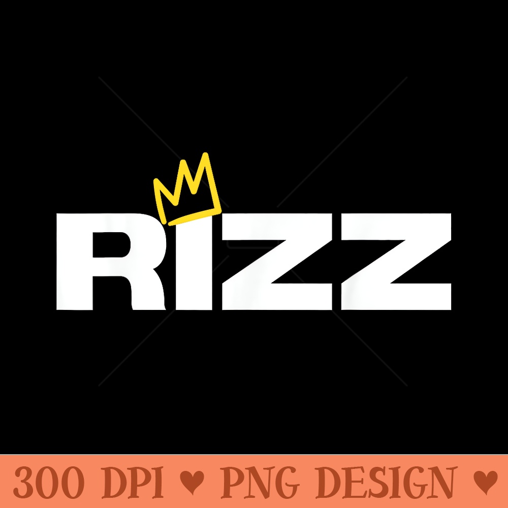 Rizz King or Queen - Digital PNG Downloads - Perfect for Sublimation Art