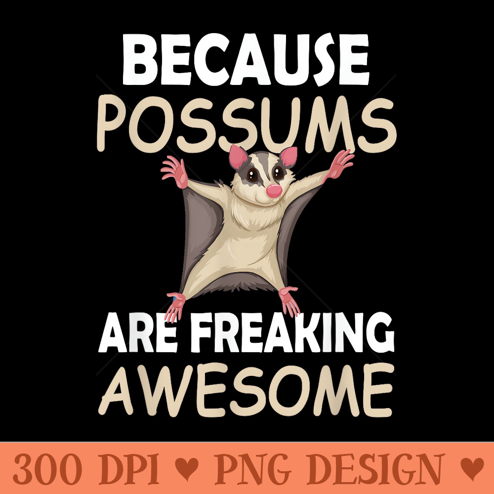 Possums Are Freaking Awesome Animal Opossum Lovers - PNG Art Files - Versatile And Customizable Designs
