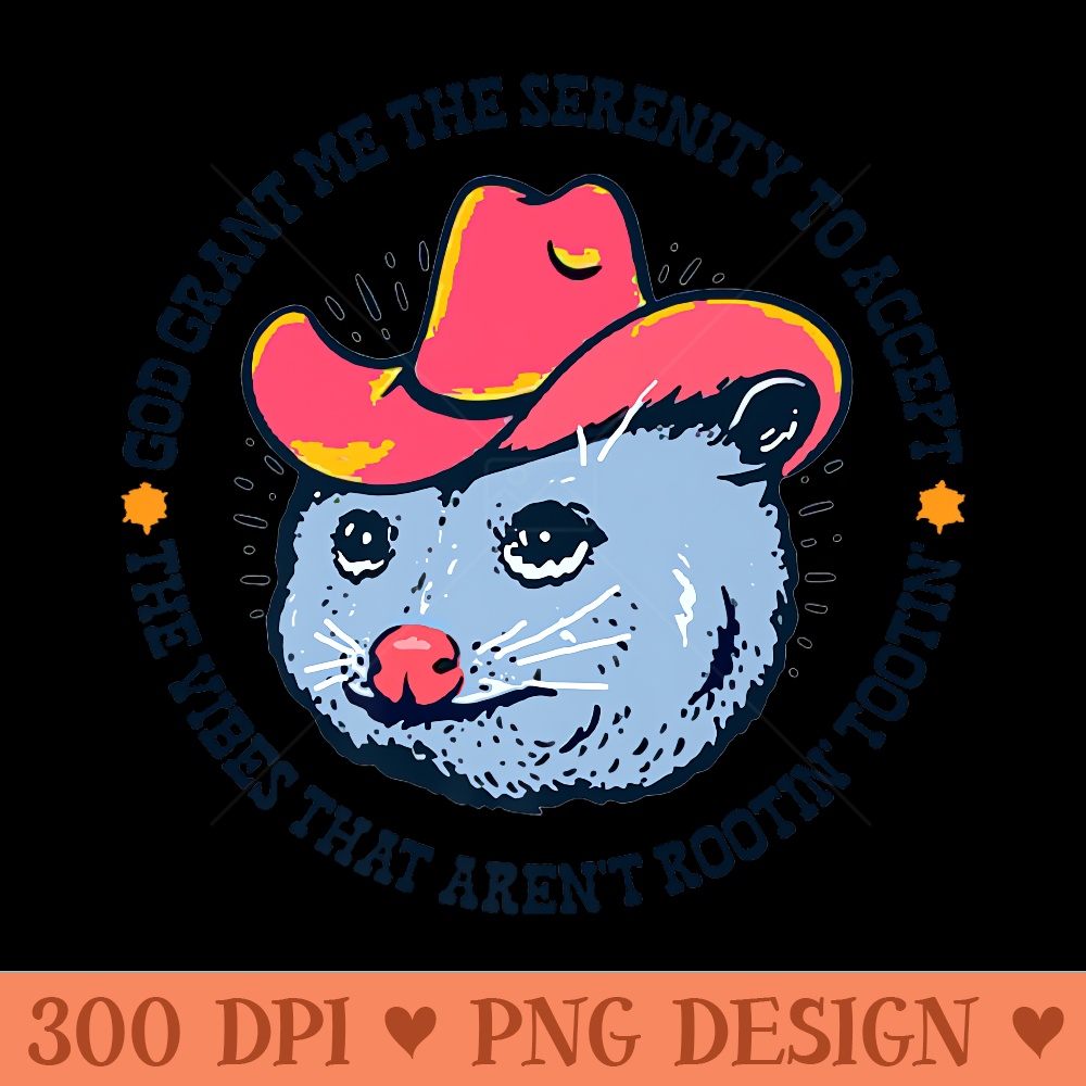 Accept The Vibes That Arent Rootin Tootin Funny Opossum Premium - Design PNG template - Trendsetting And Modern Collections