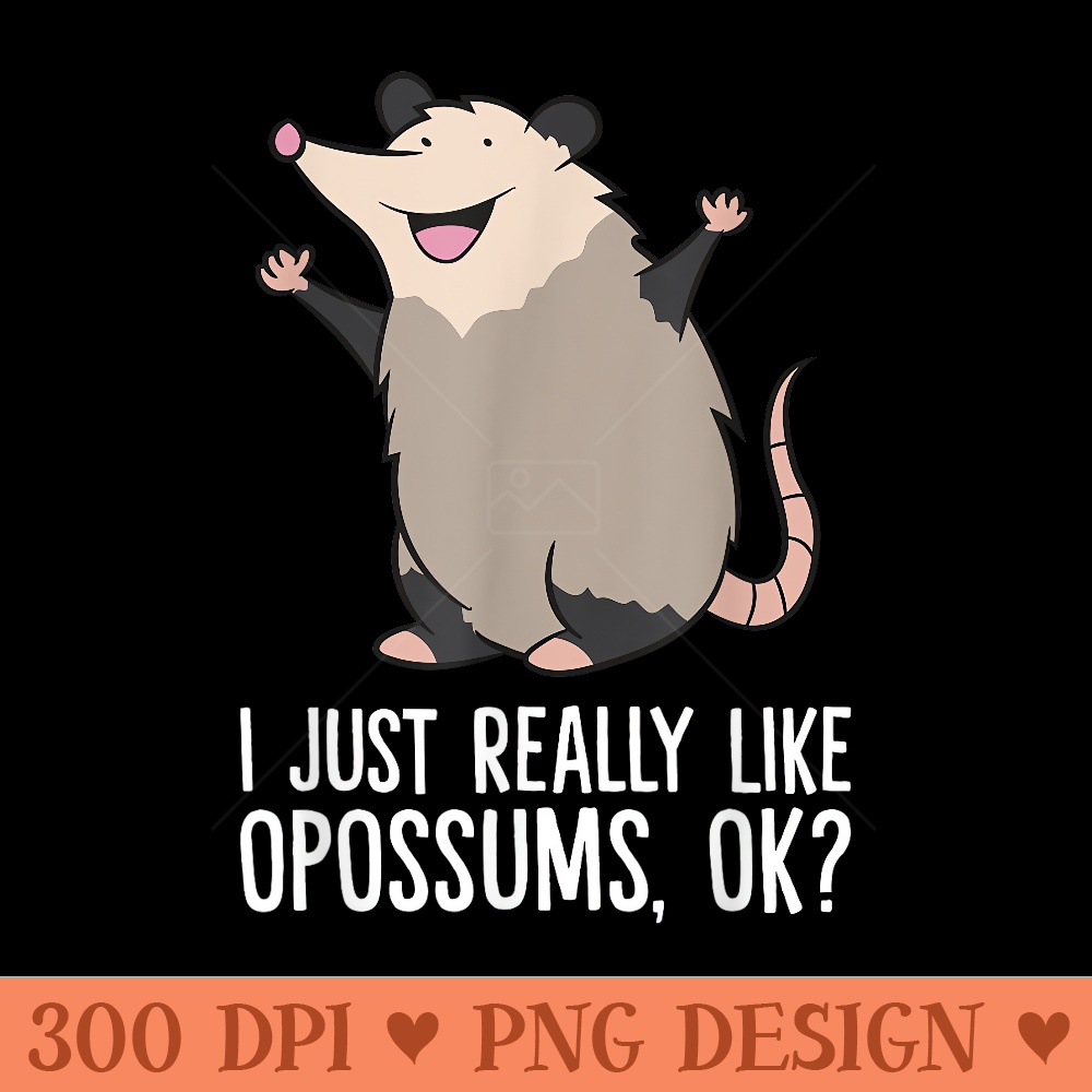 Opossums Love I Just Really Like Opossums, Ok Cute Opossum - PNG Clipart for Graphic Design - Bring Your Designs to Life