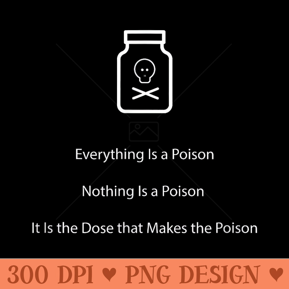 Everything Is a Poison Toxicology Maxim Funny Science Tshirt - Transparent PNG Clipart - Eco Friendly And Sustainable