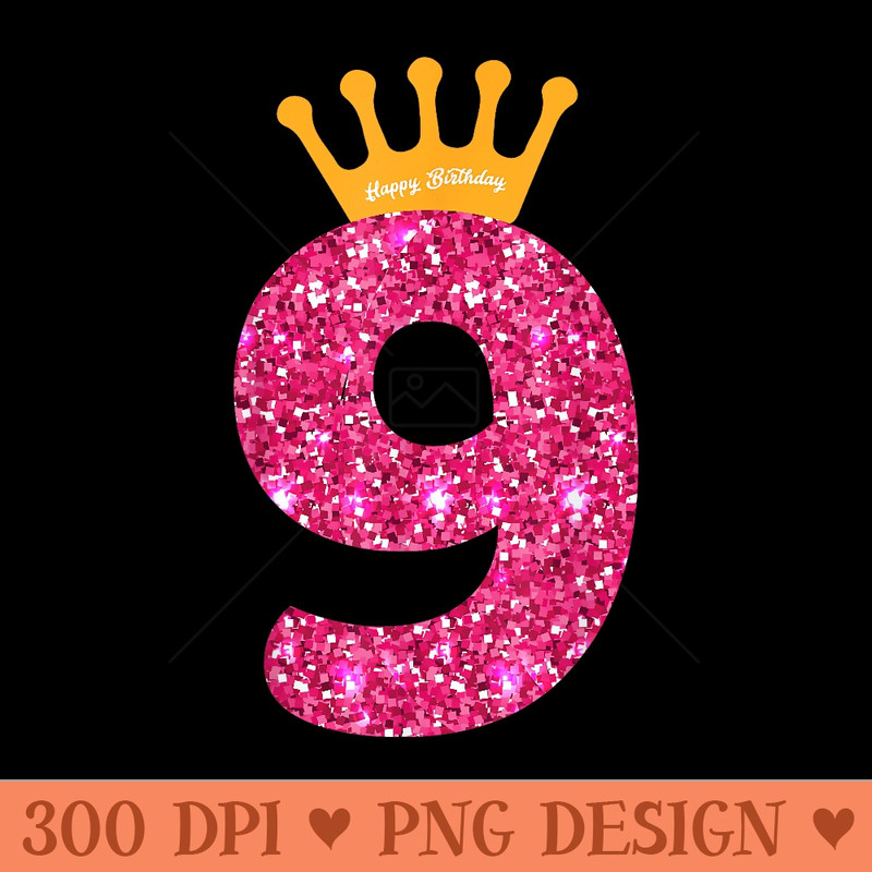 Happy Birthday , Girls 9th Party 9 Years Old Bday - PNG design assets - Perfect for Sublimation Art