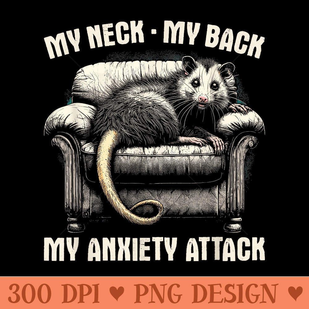 My Neck My Back My Anxiety Attack Funny Opossum Joke - PNG Art Files - Eco Friendly And Sustainable