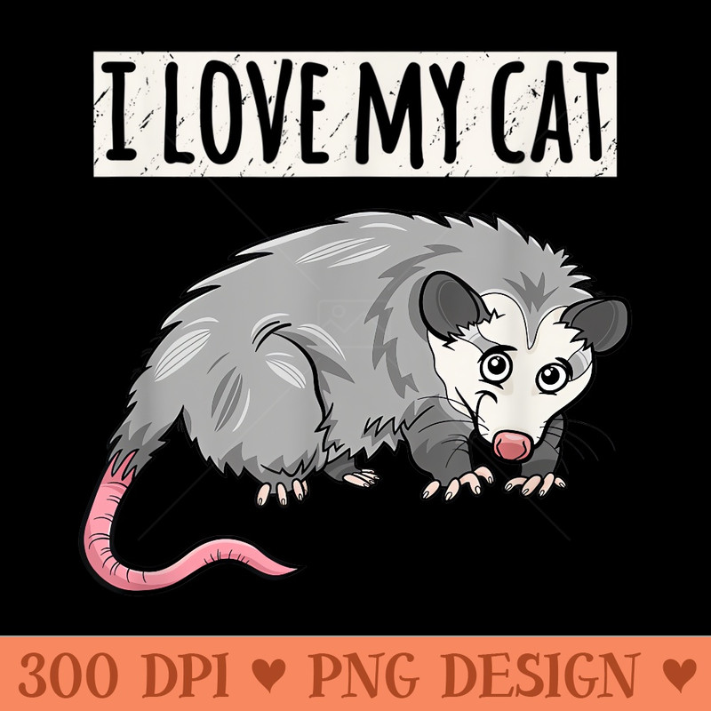 Funny Opossum Design I Love My Cat Cute Opossum - Printable PNG Graphics - Lifetime Access To Purchased Files