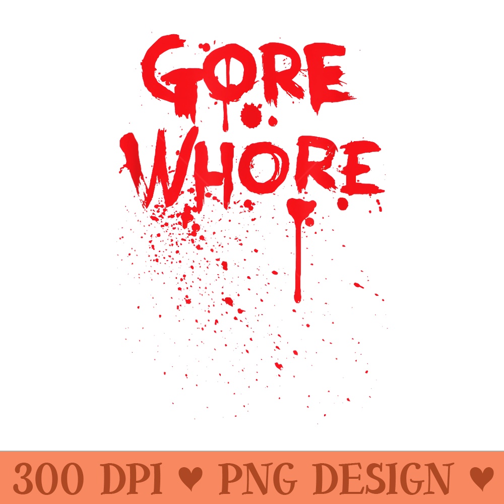 Gore Whore Scream Queen Monster Zombie Slasher Horror Fan - PNG Graphics - Premium Quality PNG Artwork