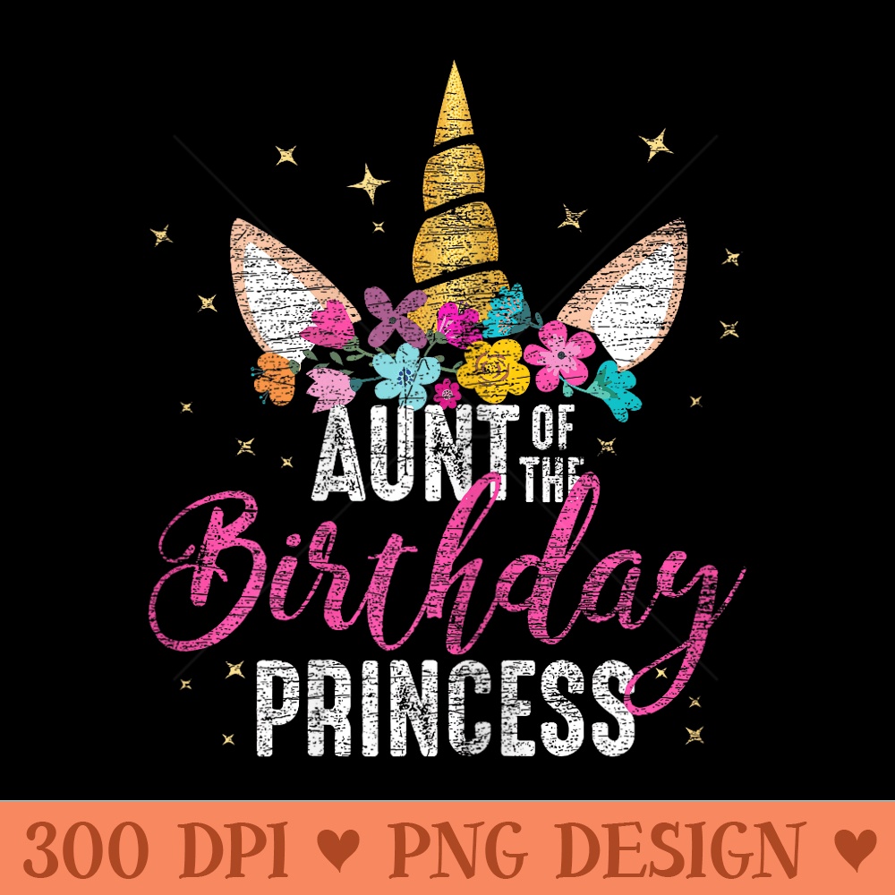 Aunt Of The Birthday Princess Aunt Unicorn Birthday - PNG Clipart - Unique And Exclusive Designs