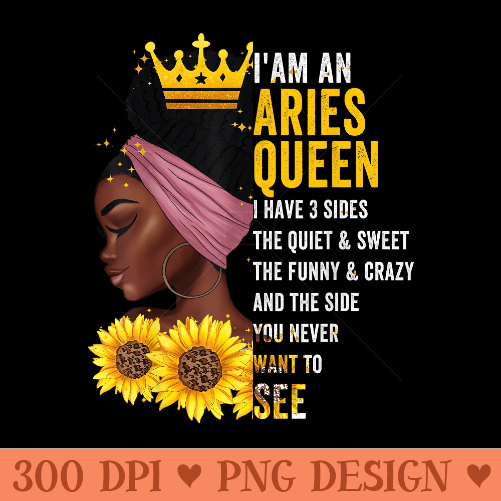 Aries Queen I have 3 Sides Funny April Girl Birthday - PNG Clipart - Easy To Print And User Friendly Designs