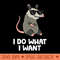 Opossum I Do What I Want Cute Opossum - PNG download - Easy To Print And User Friendly Designs