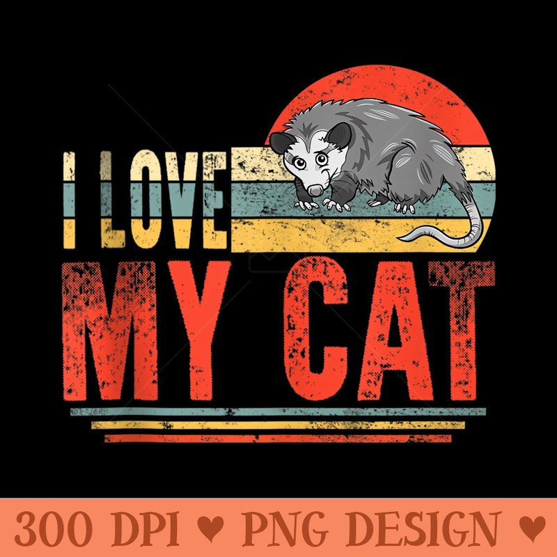 I Love My Cat Opossum Lover Possum Funny Opossum Girls - PNG Clipart - Transform Your Sublimation Creations