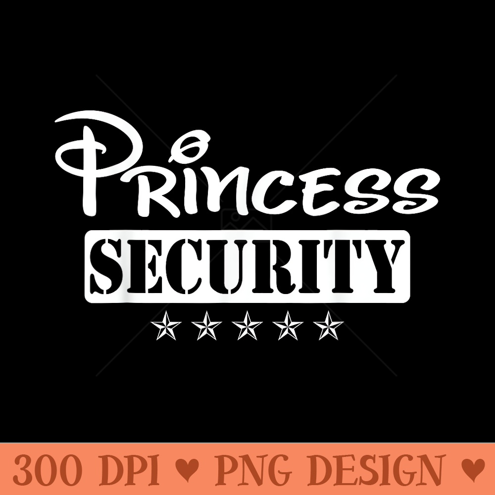 Princess Security Team Birthday Family Trip Dad Mom Daughter - Ready To Print PNG Designs - Transform Your Sublimation Creations