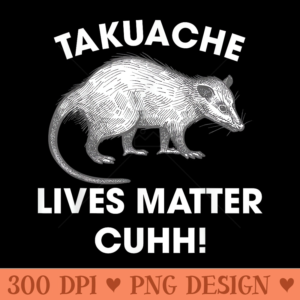 Takuache Lives Matter Cuhh Takuache Opossum - Mug Sublimation PNG - Revolutionize Your Designs