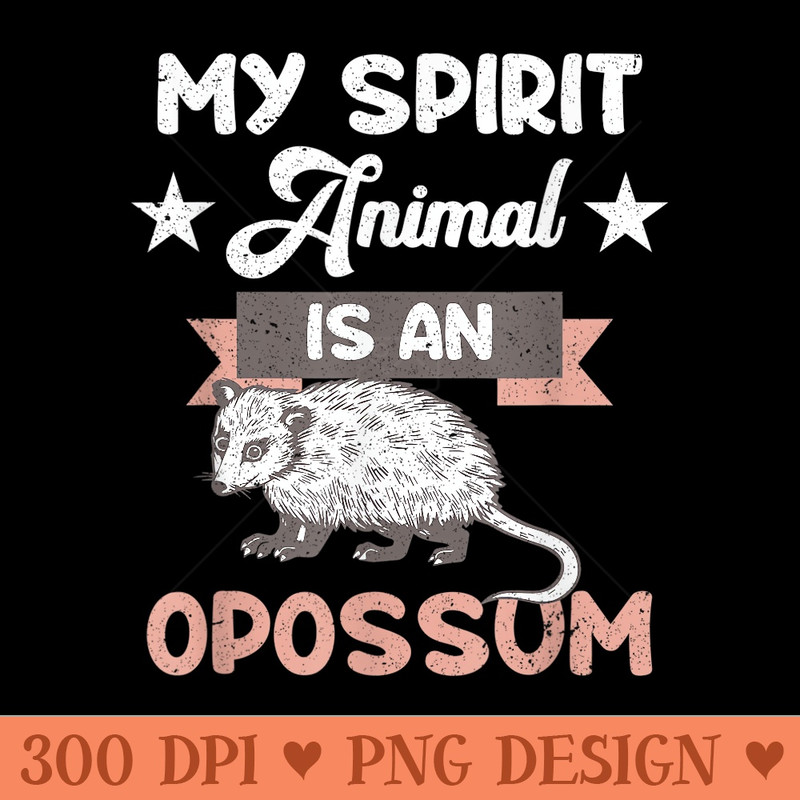 My Spirit Animal Is An Opossum Funny Possum Lovers Pride - PNG download for graphic design - Easy To Print And User Friendly Designs