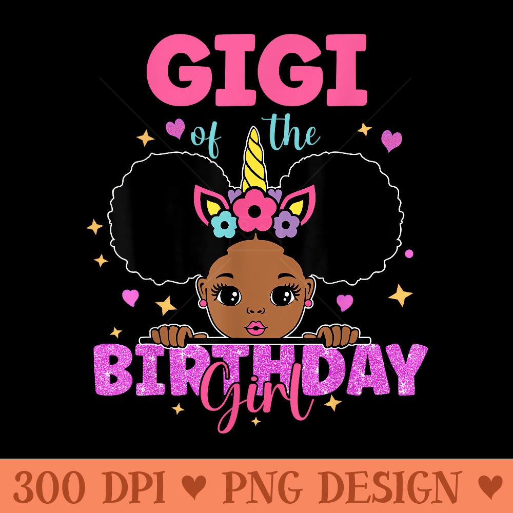 Gigi Of The Birthday Girl Melanin Afro Unicorn Princess - PNG Templates - Perfect for Sublimation Art