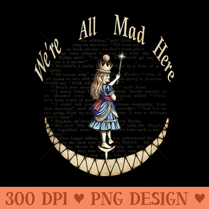 Were All Mad Here Alice In Wonderland - PNG image download - Instant Access To Downloadable Files