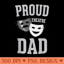 proud theatre dad theater love drama mask parent - digital png artwork