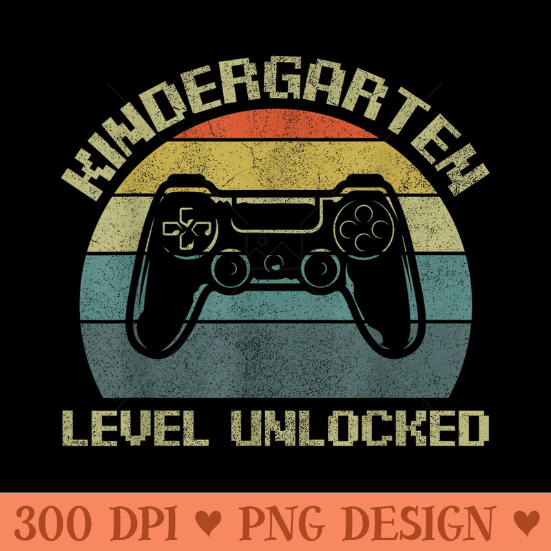 Kindergarten Level Unlocked Apparel Back To School Gamer - Free PNG download - Stunning Sublimation Graphics