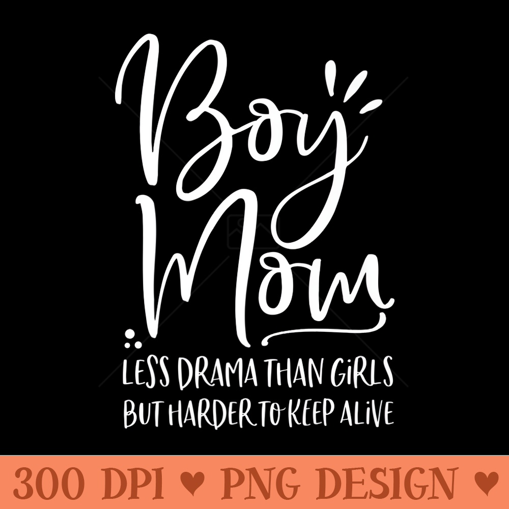Mom Less Drama Than Girls But Harder To Keep Alive Premium - Transparent PNG download - Stunning Sublimation Graphics