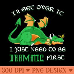 ill get over it just need to be dramatic drama queen dragon - high resolution png download