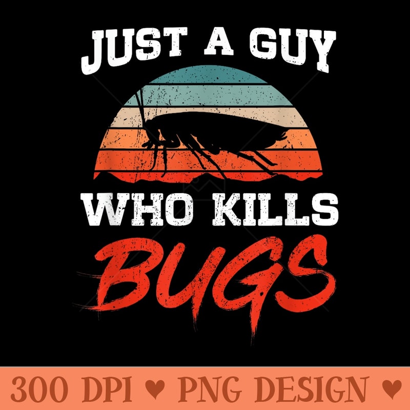 Just A Guy Who Kills Bugs Vermin Exterminator - Transparent PNG Clipart - Perfect for Creative Projects
