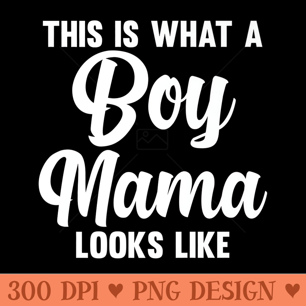 Mens This is what a boy mama looks like family Premium - PNG Prints - Instant Access To Downloadable Files