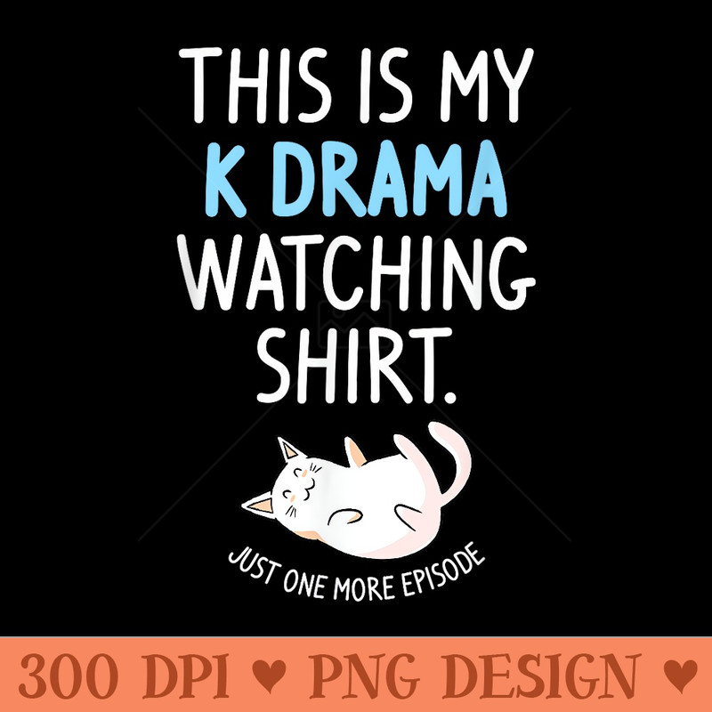 This Is My Kdrama Watching KDrama Korean Drama Lover - PNG Design Files - Easy To Print And User Friendly Designs