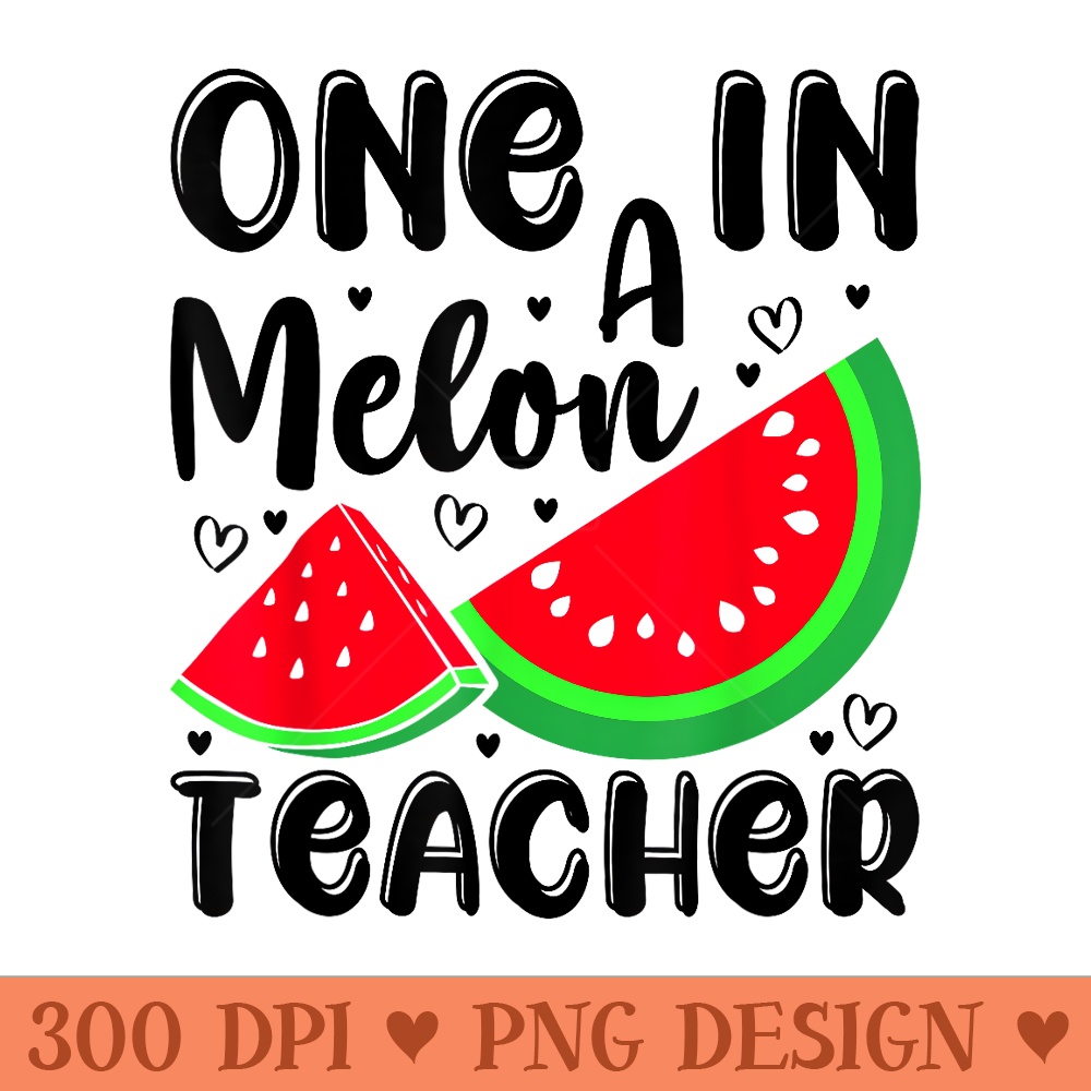 One In A Melon Teacher Watermelon Funny Summer - PNG download with transparent background - Stunning Sublimation Graphics
