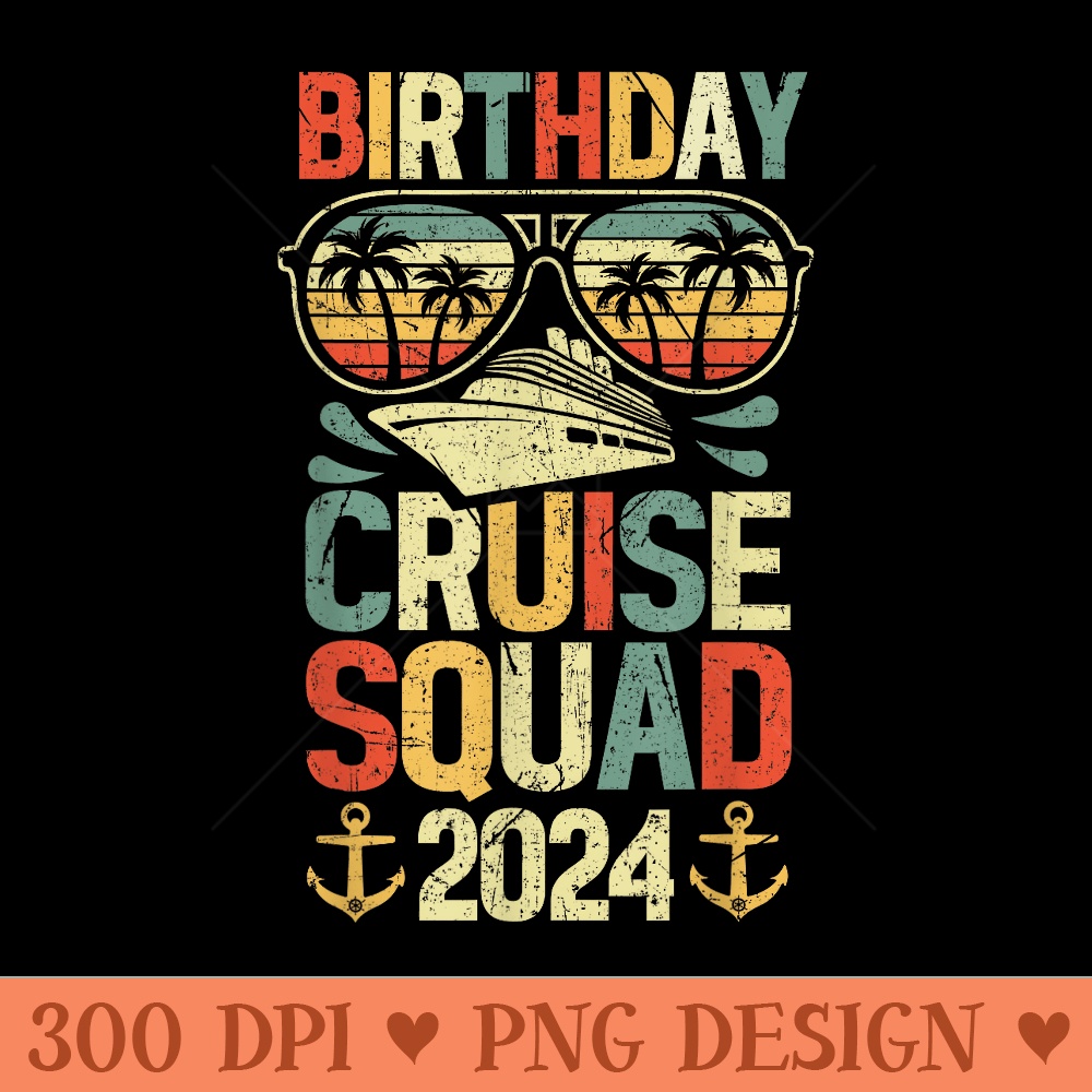 Birthday Cruise Squad 2024 Summer Cruise Ship Family Group - PNG design assets - Perfect for Personalization