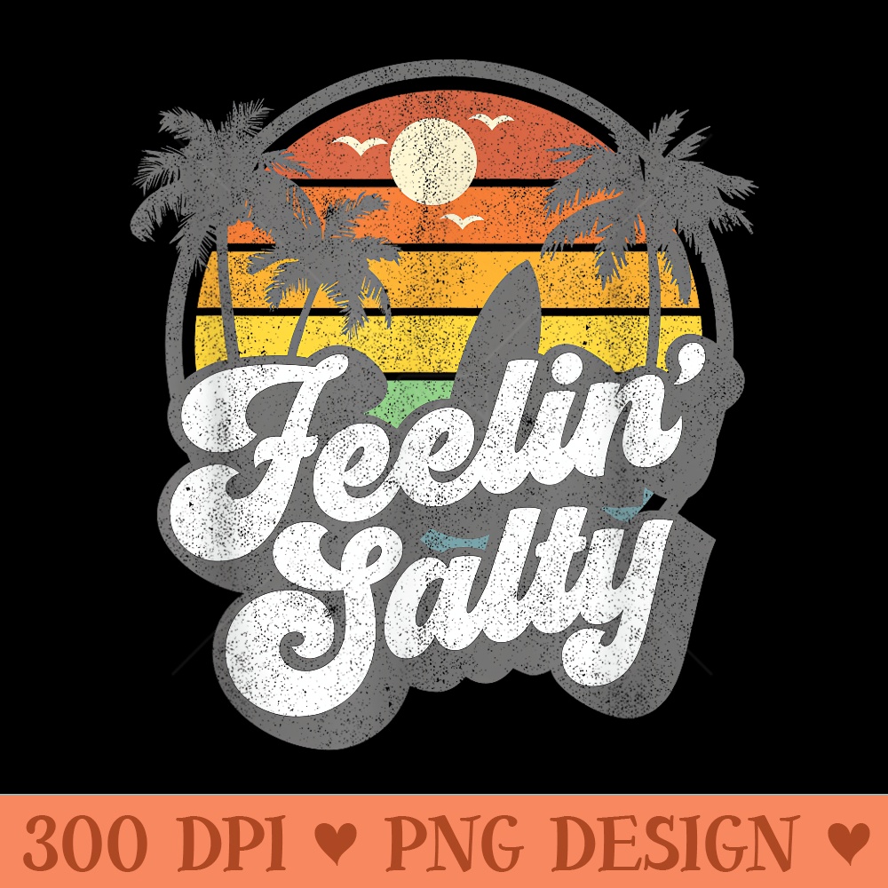 Feeling Salty Island Vacation Surfing Palm Retro Beach - PNG Templates - Perfect for Creative Projects