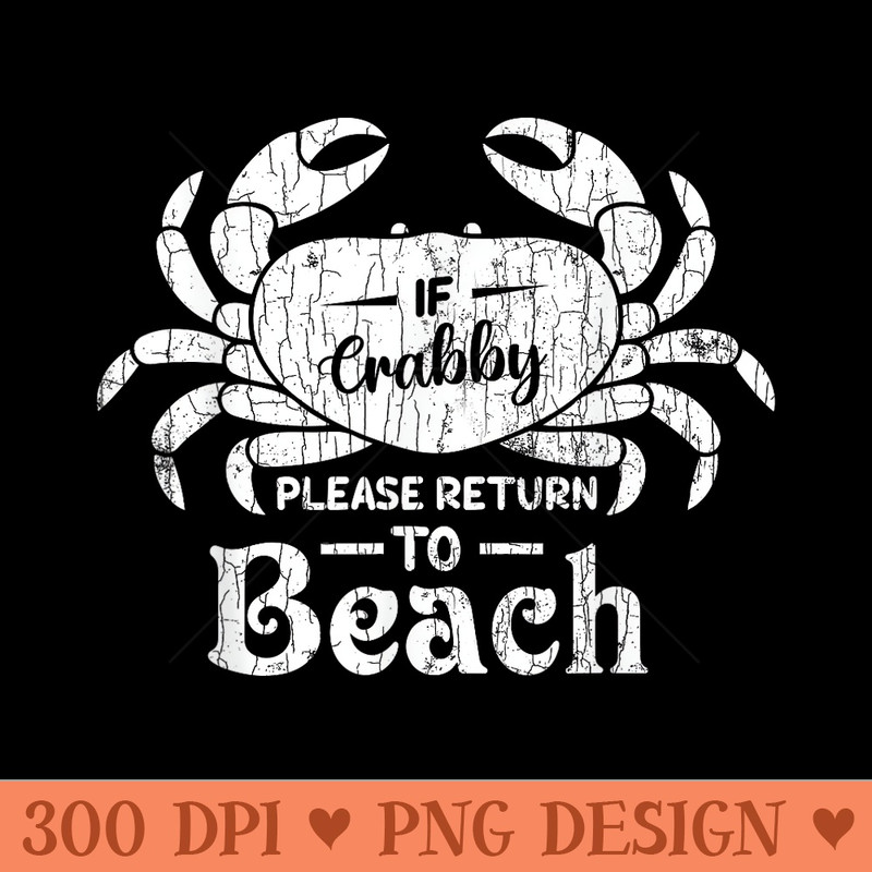 If Crabby Please Return To Beach Funny Summer Break Graphic - PNG Clipart for Graphic Design - Perfect for Personalization