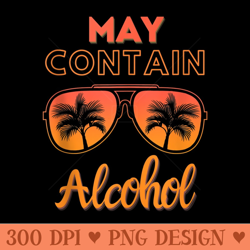May contain Alcohol Day Drinking Funny Summer Beach Vacation - PNG download for graphic design - Revolutionize Your Designs