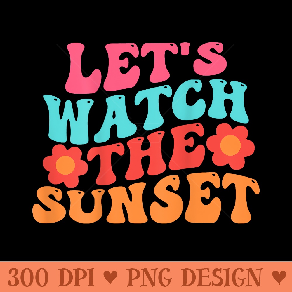Lets Watch The Sunset Positive Groovy Summer - PNG download - Premium Quality PNG Artwork