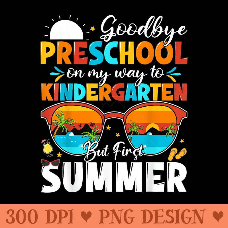 Goodbye Preschool Graduation To Kindergarten Hello Summer - PNG Templates - Revolutionize Your Designs