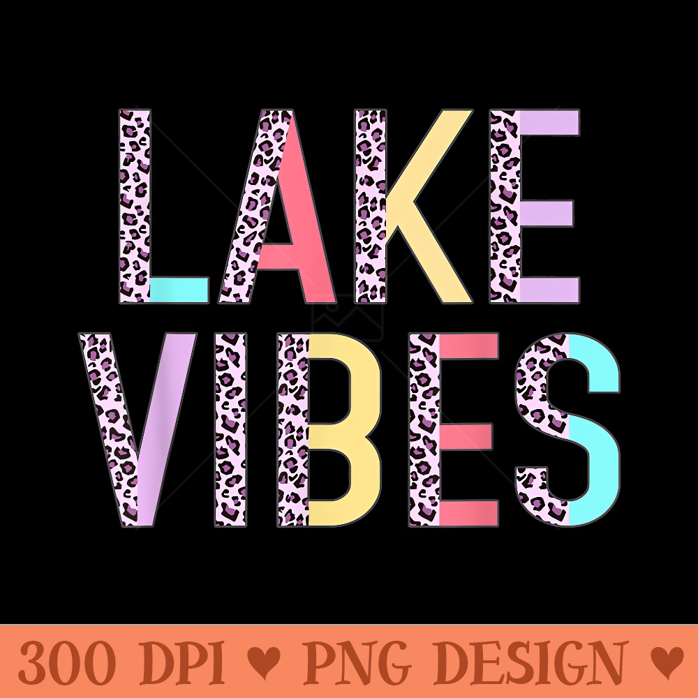 Lake Vibes Summer Vibes Vacation Funny Leopard - PNG download with transparent background - Easy To Print And User Friendly Designs
