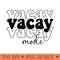Vacay Mode Vacation Summer Cruise Trip Family Holiday - Exclusive PNG designs - Bold & Eye Catching