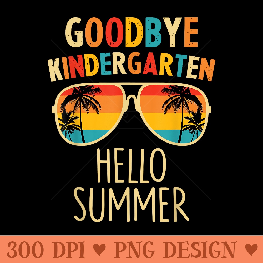 Goodbye Kindergarten Hello Summer Last Day Graduation - Transparent PNG Clipart - Lifetime Access To Purchased Files