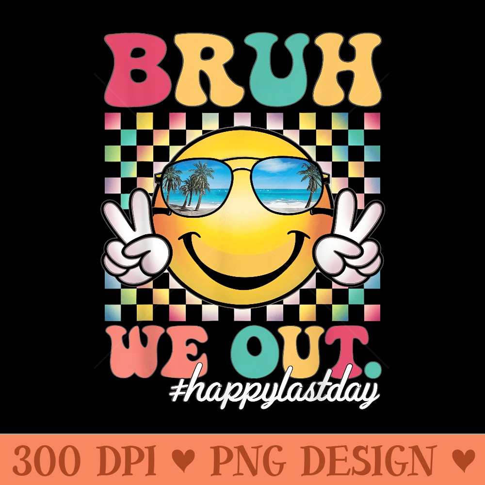 Bruh We Out Happy Last Day Of School Summer Teacher Student - PNG Clipart for Graphic Design - High Resolution And Print Ready Designs
