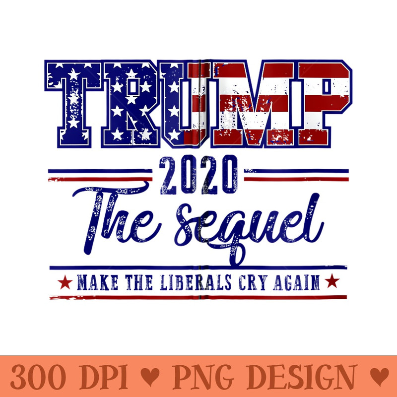 ReElect Trump 2020 Make Liberals Cry Again Donald election - PNG Download - Quick And Seamless Download Process