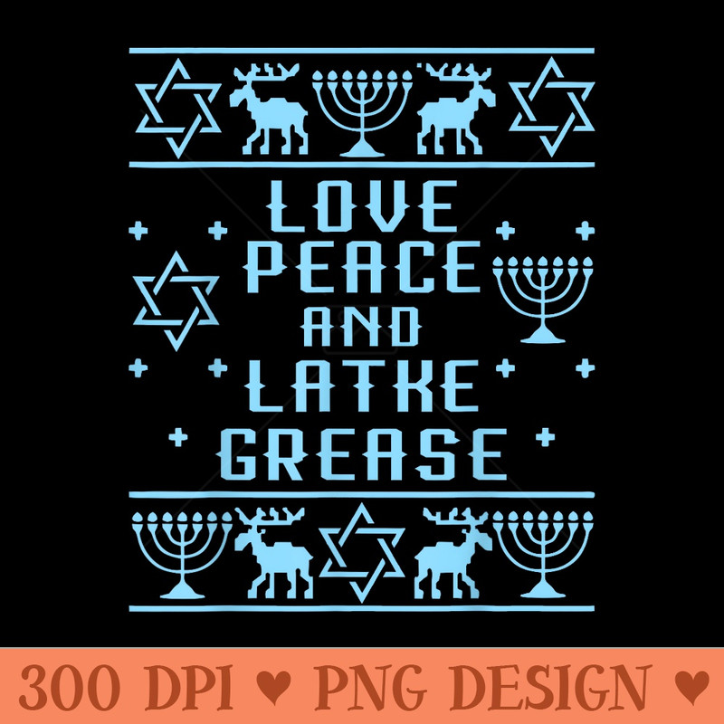 Love Peace Latke Grease Ugly Hanukkah Jewish gift - Transparent PNG Clipart - Stunning Sublimation Graphics