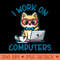 I Work On Computers, Funny Cat Lover, Pet Owner, Animal Premium - Transparent PNG download - Trendsetting And Modern Collections