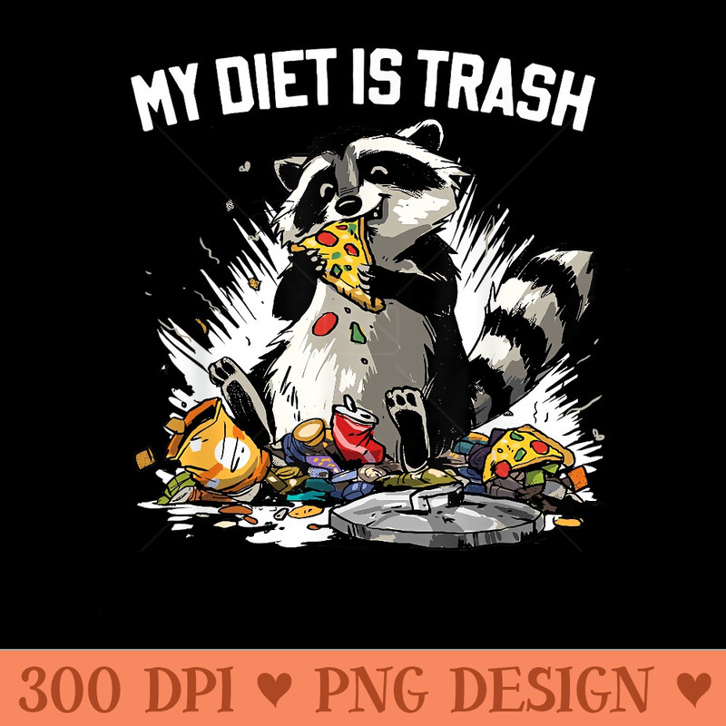 Raccoon Trash Panda My Diet is Trash Funny Racoon - PNG download with transparent background - Limited Edition And Exclusive Designs