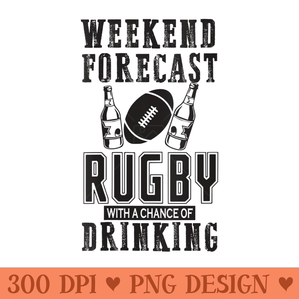 s Weekend Forecast Rugby With A Chance Of Drinking, Rugby - PNG graphics - Bring Your Designs to Life
