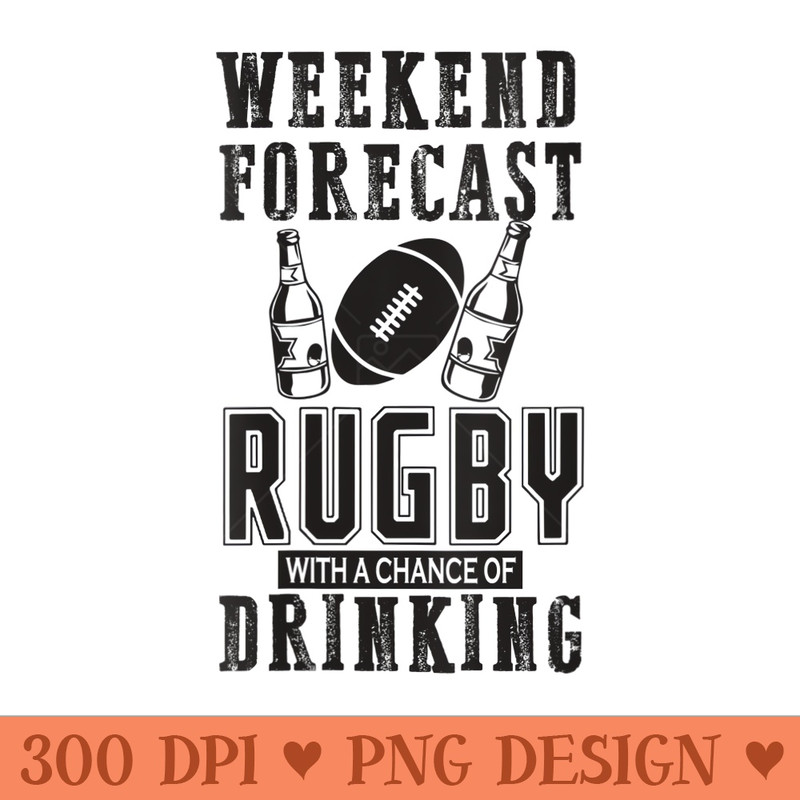 s Weekend Forecast Rugby With A Chance Of Drinking, Rugby - PNG graphics - Bring Your Designs to Life