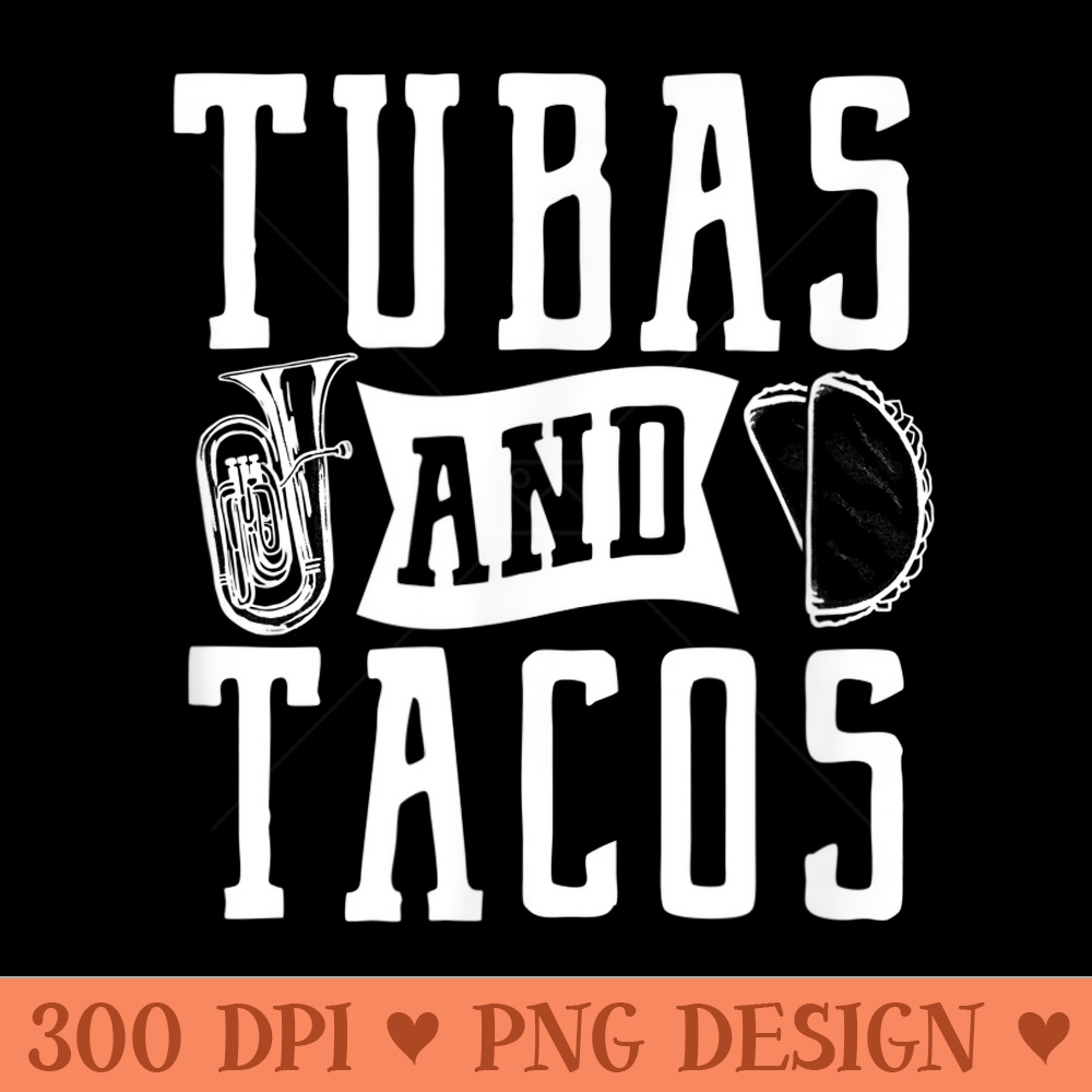 Tubas and Tacos Marching Band T Funny Member Matching - Design PNG template - Easy To Print And User Friendly Designs