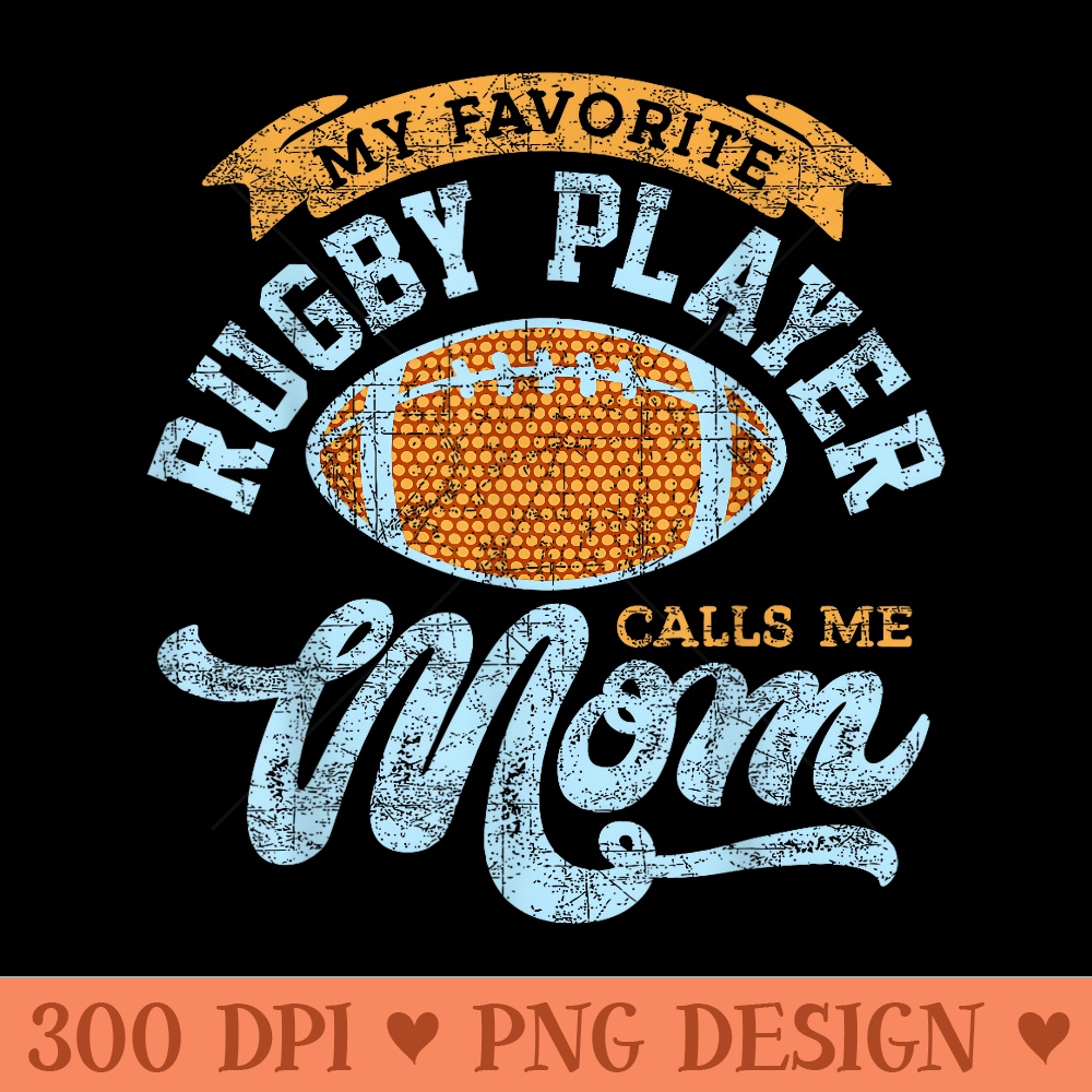 My Favorite Rugby Player Calls Me Mom, Rugby - Transparent PNG Clipart - Perfect for Personalization
