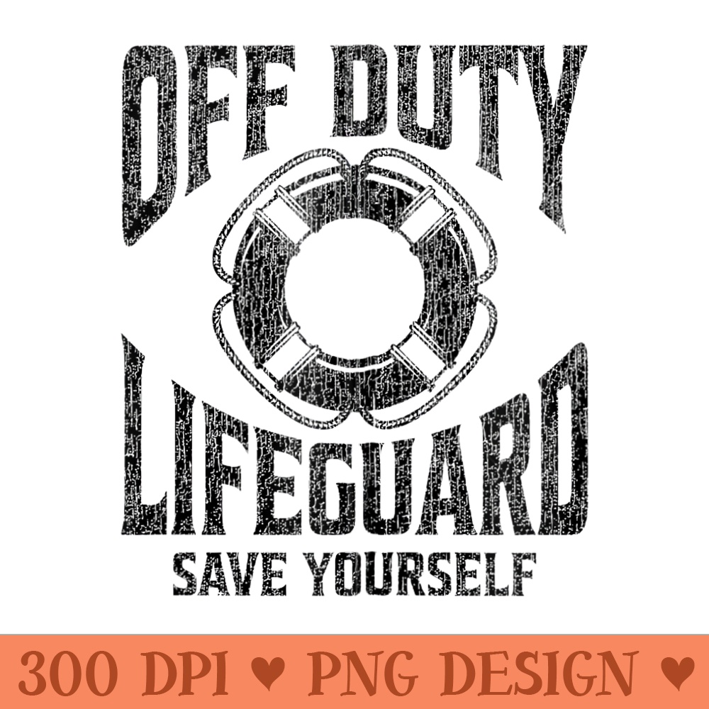Off Duty Lifeguard Save Yourself, Lifeguard For Men - PNG download - Create with Confidence